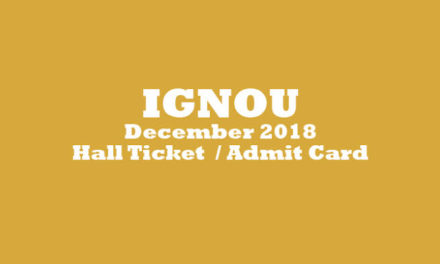 IGNOU:  Hall Ticket for December 2018 Term End  Examination Now Available Click On Below Link and Get ur Admit Card.