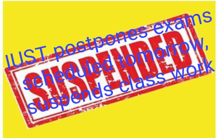 IUST postpones exams scheduled tomorrow, suspends class work